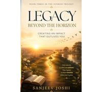 LEGACY BEYOND THE HORIZON: Creating An Impact That Outlives You (The Sunrise Trilogy)