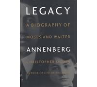 Legacy: Biography of Moses and Walter Annenberg