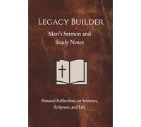 Legacy Builder: Men's Sermon and Study Notes: A journal for recording personal reflections on sermons, scripture, and life.