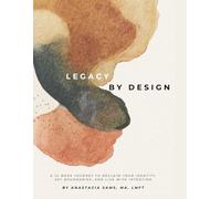 LEGACY BY DESIGN: A 12-Week Journey to Reclaim Your Identity, Set Boundaries, and Build a Sustainable Life & Legacy