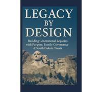 Legacy By Design: Building Generational Legacies with Purpose, Family governance & South Dakota Trusts