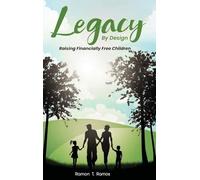 Legacy By Design: Raising Financially Free Children Through Participating Dividend-Paying Whole Life Strategies
