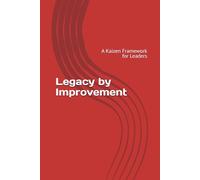 Legacy by Improvement: A Kaizen Framework for Leaders