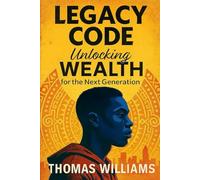 Legacy Code: Unlocking Wealth for the Next Generation