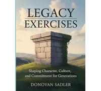 Legacy Exercises: Shaping Character, Culture and Commitment for Generations