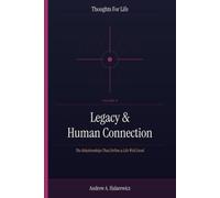Legacy & Human Connection: The Relationships That Define a Life Well Lived: 6 (Thoughts For Life)