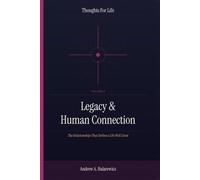 Legacy & Human Connection: The Relationships That Define a Life Well Lived (Thoughts For Life)