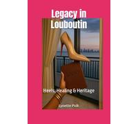 Legacy in Louboutin: Heels, Healing & Heritage