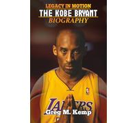 Legacy In Motion: A Kobe Bryant Biography (Beyond Greatness)