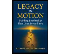 Legacy in Motion: Building Leadership That Lives Beyond You