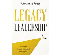 Legacy Leadership: A Journey Through Command and Culture