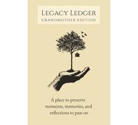 Legacy Ledger: Grandmother Edition: A Memory Ledger for Preserving Meaningful Moments and Reflections from a Grandmother