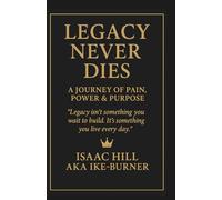 Legacy Never Dies: A Journey of Pain, Power & Purpose