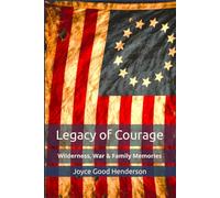 Legacy of Courage: Wilderness, War & Family Memories