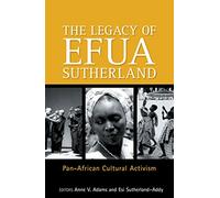 LEGACY OF EFUA SUTHERLAND, THE: Pan-African Cultural Activism