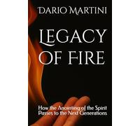 Legacy of Fire: How the Anointing of the Spirit Passes to the Next Generations