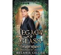 Legacy of Glass: A Cinderella Tale: 2 (Kingdoms of Legacy)