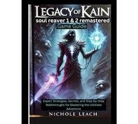 Legacy of Kain: soul reaver 1&2 remastered Game Guide: Expert Strategies, Secrets, and Step-by-Step Walkthroughs for Mastering the Ultimate Adventure