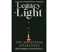 LEGACY OF LIGHT : THE ANCESTRAL AWAKENING: Forgiveness, Transformation & Community (6. Cosmic Soul Journey)