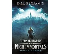 Legacy of Power: Eternal Destiny of the Nigh Immortals, Book 1