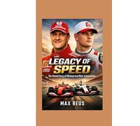 Legacy of Speed: The Untold Story of Michael and Mick Schumacher