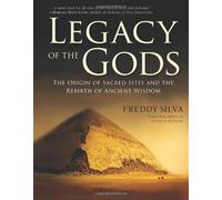 Legacy of the Gods: The Origin of Sacred Sites and the Rebirth of Ancient Wisdom