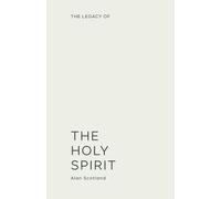 Legacy of The Holy Spirit: A Journey of Transformation, Empowerment, and Purpose.