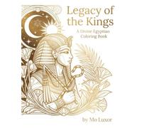 Legacy of the Kings: A Divine Egyptian Coloring Book: An Exquisite Art Deco Journey Through Ancient Egypt, Sacred Mythology, and Celestial Majesty - ... & Gift Giving (The Divine Nile Series)