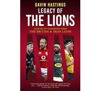 Legacy of the Lions: Lessons in Leadership from the British & Irish Lions