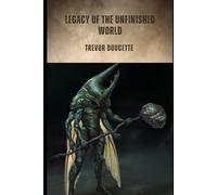 Legacy of The Unfinished World
