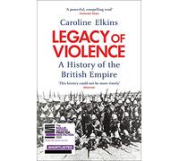 Legacy of Violence : A History of the British Empire