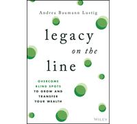 Legacy on the Line : Overcome Blind Spots to Grow and Transfer Your Wealth