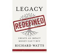 Legacy Redefined : Create an Impact Money Can't Buy