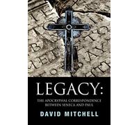 Legacy: The Apocryphal Correspondence between Seneca and Paul: The Apocryphal Correspondence between Seneca and Paul