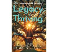 LEGACY & THRIVING BEYOND CHANGE: Focus Turning reinvention into impact Part 3 Mastery & Legacy Vol.18 (Reinventing Yourself: Navigating Change with Courage)