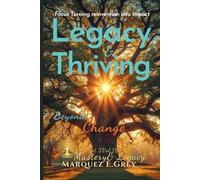 LEGACY & THRIVING BEYOND CHANGE: Focus Turning reinvention into impact Part 3 Mastery & Legacy Vol.18 (Reinventing Yourself: Navigating Change with Courage)