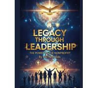 Legacy Through Leadership: The Power of the Nonprofit