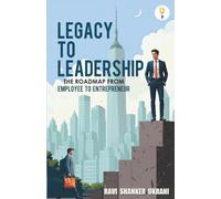 Legacy to Leadership - The roadmap from employee to entrepreneur