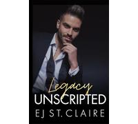 Legacy Unscripted: A Forbidden Romance, Hollywood Secrets, and a Heart Shattered by Love: 3