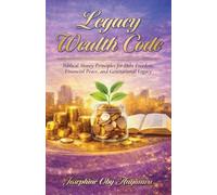 Legacy Wealth Code: Biblical Money Principles for Debt Freedom, Financial Peace, and Generational Legacy