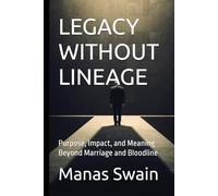 LEGACY WITHOUT LINEAGE: Purpose, Impact, and Meaning Beyond Marriage and Bloodline (The Chosen Life Trilogy)