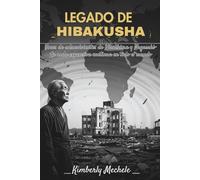 LEGADO DE HIBAKUSHA: Voces de sobrevivientes de Hiroshima y Nagasaki-La onda expansiva continua en todo el mundo