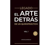 Legado: El arte detrás de un quiropráctico Vol.1