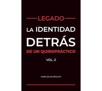 Legado: La Identidad detrás de un Quiropráctico Vol.2