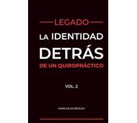 Legado: La Identidad detrás de un Quiropráctico Vol.2