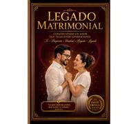 LEGADO MATRIMONIAL GÉNESIS: Un viaje de restauración hacia el amor que siempre quisiste - El éxito en el Matrimonio