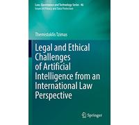 Legal and Ethical Challenges of Artificial Intelligence from an International Law Perspective: 46 (Law, Governance and Technology Series, 46)