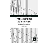 Legal and Ethical Retributivism : A Restorative Analysis