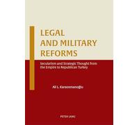 Legal and Military Reforms: Secularism and Strategic Thought from the Empire to Republican Turkey