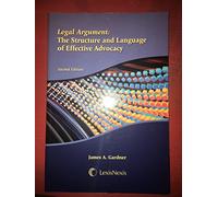 Legal Argument: The Structure and Language of Effective Advocacy